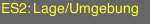 ES2: Lage/Umgebung