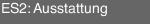 ES2: Ausstattung