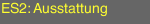 ES2: Ausstattung