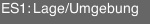 ES1: Lage/Umgebung