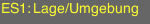 ES1: Lage/Umgebung